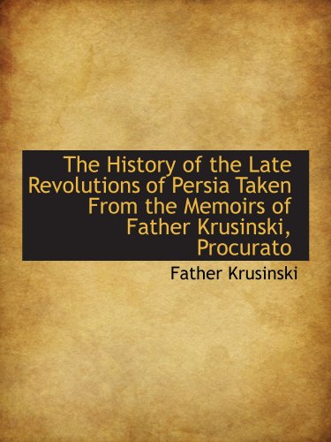 9781113762856: The History of the Late Revolutions of Persia Taken From the Memoirs of Father Krusinski, Procurato