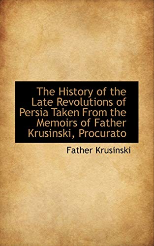 9781113762863: The History of the Late Revolutions of Persia Taken From the Memoirs of Father Krusinski, Procurato