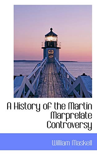 9781113762993: A History of the Martin Marprelate Controversy