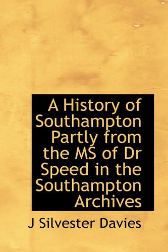 9781113765031: A History of Southampton Partly from the MS of Dr Speed in the Southampton Archives