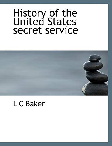 History of the United States Secret Service (Paperback) - L C Baker