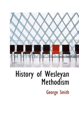 History of Wesleyan Methodism (9781113767424) by Smith, George