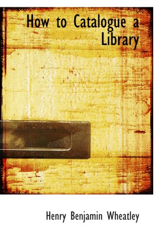 How to Catalogue a Library (9781113770127) by Wheatley, Henry Benjamin