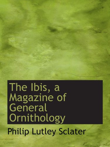 The Ibis, a Magazine of General Ornithology (9781113772732) by Sclater, Philip Lutley