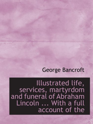 Imagen de archivo de Illustrated life, services, martyrdom and funeral of Abraham Lincoln . With a full account of the a la venta por Revaluation Books