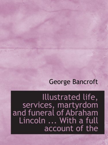 Stock image for Illustrated life, services, martyrdom and funeral of Abraham Lincoln . With a full account of the for sale by Revaluation Books