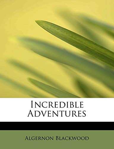 Incredible Adventures (9781113774521) by Blackwood, Algernon