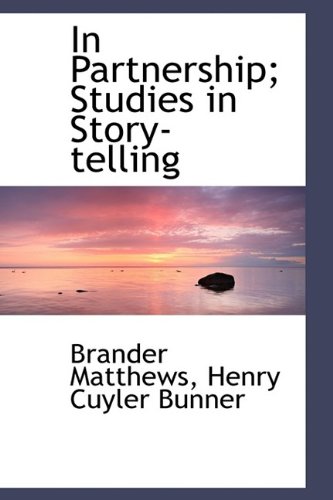 In Partnership Studies in Story-telling (9781113776273) by Bunner, Henry Cuyler; Matthews, Brander