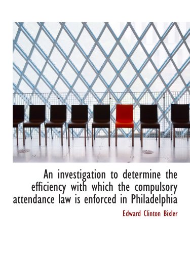 Stock image for An investigation to determine the efficiency with which the compulsory attendance law is enforced in for sale by Revaluation Books