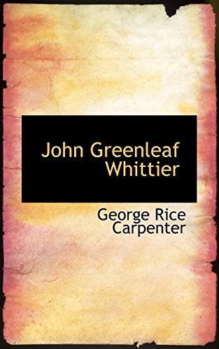 John Greenleaf Whittier (9781113782175) by Carpenter, George Rice