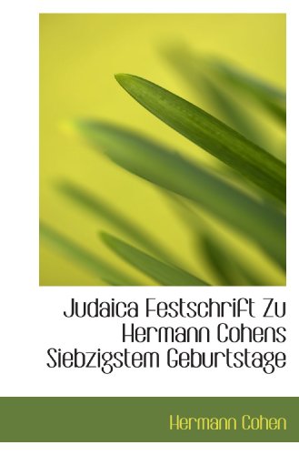 Judaica Festschrift Zu Hermann Cohens Siebzigstem Geburtstage (German Edition) (9781113783608) by Cohen, Hermann