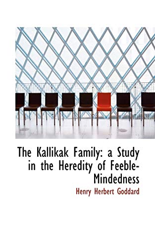 The Kallikak Family a Study in the Heredity of Feeble-Mindedness - Henry Herbert Goddard