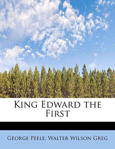 King Edward the First (9781113784957) by Peele, George; Greg, Walter Wilson