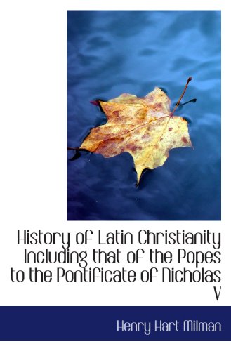 History of Latin Christianity Including that of the Popes to the Pontificate of Nicholas V (9781113788535) by Milman, Henry Hart