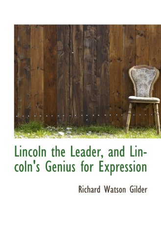 Lincoln the Leader and Lincoln's Genius for Expression (9781113789914) by Gilder, Richard Watson