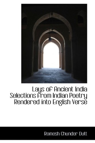 Lays of Ancient India Selections from Indian Poetry Rendered into English Verse (9781113789921) by Dutt, Romesh Chunder
