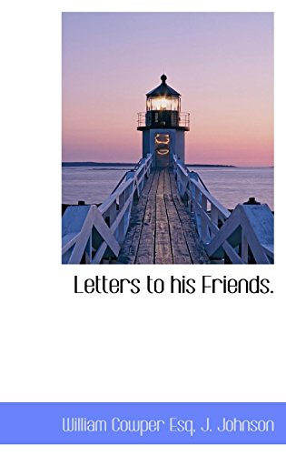 Letters to his Friends. (9781113794802) by Cowper, William; Johnson, J.