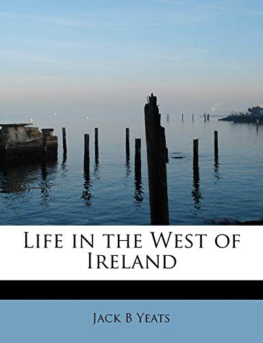 Life in the West of Ireland (9781113797728) by Yeats, Jack B