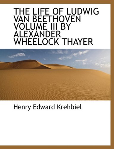 The Life of Ludwig Van Beethoven Volume III by Alexander Wheelock Thayer (9781113800435) by [???]