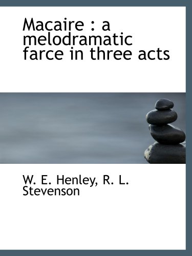 Macaire: a melodramatic farce in three acts (9781113811653) by Henley, W. E.; Stevenson, R. L.