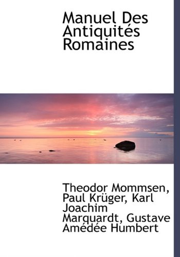 Manuel Des Antiquit?'s Romaines (9781113815590) by Mommsen, Theodore; Krger, Paul; Marquardt, Karl Joachim
