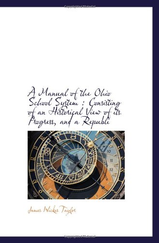 A Manual of the Ohio School System: Consisting of an Historical View of its Progress, and a Republi (9781113815743) by Taylor, James Wickes