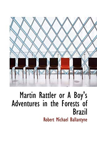 9781113817211: Martin Rattler or A Boy's Adventures in the Forests of Brazil