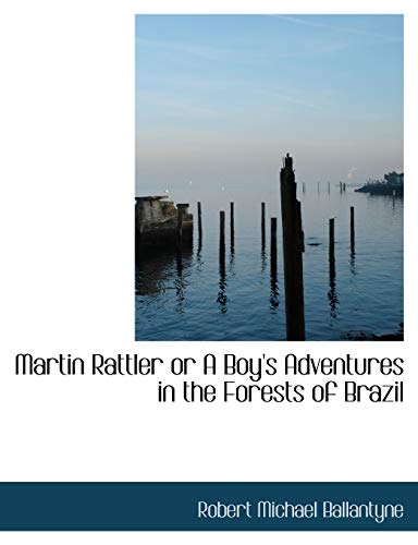 9781113817228: Martin Rattler or A Boy's Adventures in the Forests of Brazil