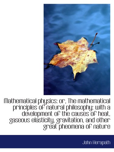 Imagen de archivo de Mathematical physics: or, The mathematical principles of natural philosophy: with a development of t a la venta por Revaluation Books