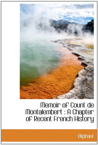 Memoir of Count de Montalembert: A Chapter of Recent French History (9781113820587) by Oliphant