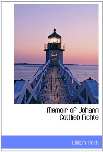 Memoir of Johann Gottlieb Fichte (9781113820778) by Smith, William