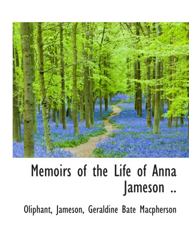 Memoirs of the Life of Anna Jameson .. (9781113822079) by Macpherson, Geraldine Bate; Oliphant, .; Jameson, .