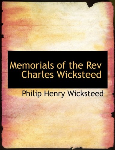 Memorials of the REV Charles Wicksteed (9781113823533) by Wicksteed, Philip Henry