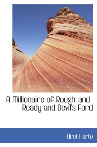 Beispielbild fr A Millionaire of Rough-and-Ready and Devil's Ford zum Verkauf von Revaluation Books