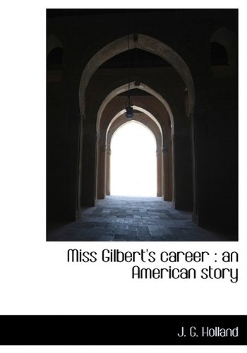 Miss Gilbert's career: an American story (9781113829542) by Holland, J. G.