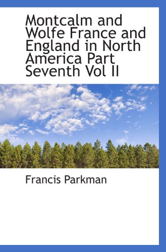 9781113833143: Montcalm and Wolfe France and England in North America Part Seventh Vol II