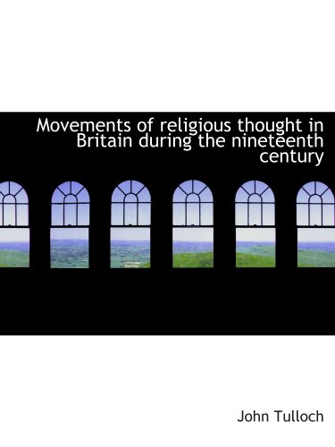 Movements of religious thought in Britain during the nineteenth century (9781113835741) by Tulloch, John