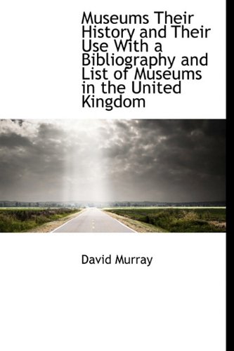 9781113836762: Museums Their History and Their Use With a Bibliography and List of Museums in the United Kingdom