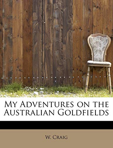 My Adventures on the Australian Goldfields (9781113836960) by Craig, W.