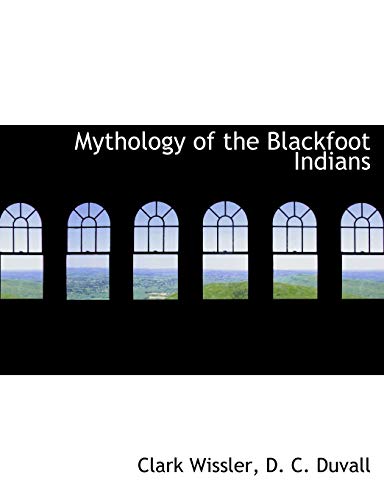 Mythology of the Blackfoot Indians (9781113838599) by Wissler, Clark; Duvall, D. C.