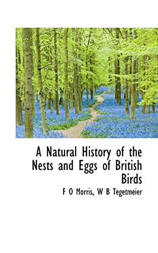 A Natural History of the Nests and Eggs of British Birds (9781113840707) by Morris, F. O.; Tegetmeier, W. B.