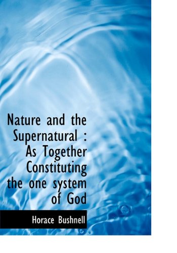 Nature and the Supernatural: As Together Constituting the One System of God (9781113841872) by Bushnell, Horace