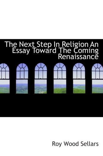 Stock image for The Next Step In Religion An Essay Toward The Coming Renaissance for sale by Revaluation Books
