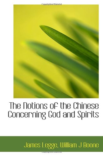 The Notions of the Chinese Concerning God and Spirits (9781113849243) by Boone, William J; Legge, James