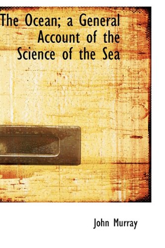 The Ocean: A General Account of the Science of the Sea (9781113851437) by Murray, John