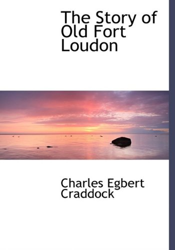 The Story of Old Fort Loudon (9781113853547) by Craddock, Charles Egbert