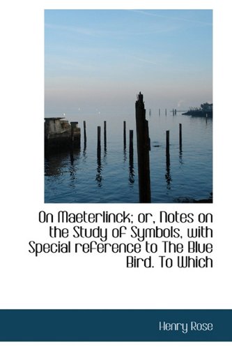 Imagen de stock para On Maeterlinck; or, Notes on the Study of Symbols, with Special reference to The Blue Bird. To Which