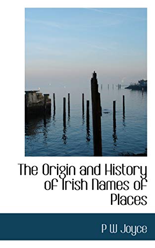 The Origin and History of Irish Names of Places - P W Joyce