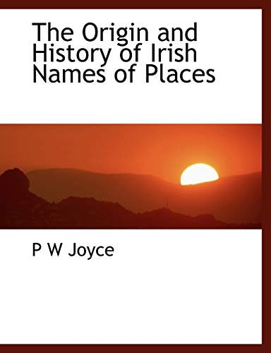 The Origin and History of Irish Names of Places (9781113859365) by Joyce, P W