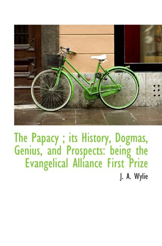 Stock image for The Papacy ; its History, Dogmas, Genius, and Prospects: being the Evangelical Alliance First Prize for sale by Revaluation Books